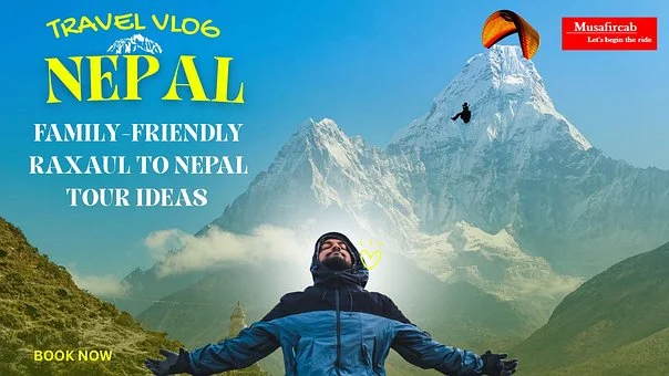 Family-Friendly Raxaul to Nepal Tour Ideas